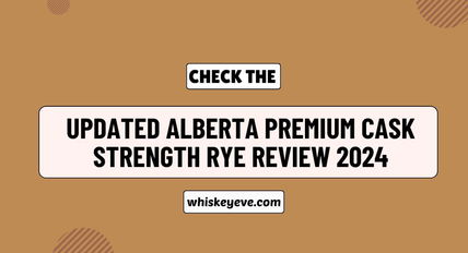 [Updated] Alberta Premium Cask Strength Rye Review 2024