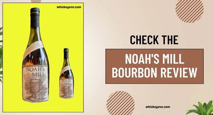 [December] Noah’s Mill Bourbon Review – Detailed Reviewed 2025