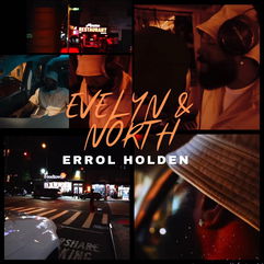 Errol Holden Drops “Evelyn & North” Single & Video